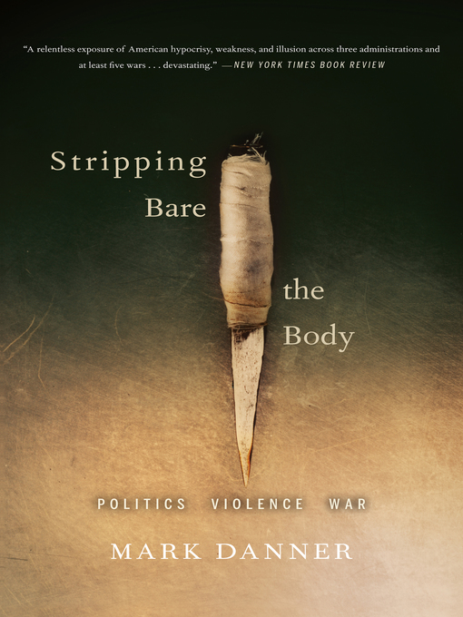 Title details for Stripping Bare the Body by Mark Danner - Available